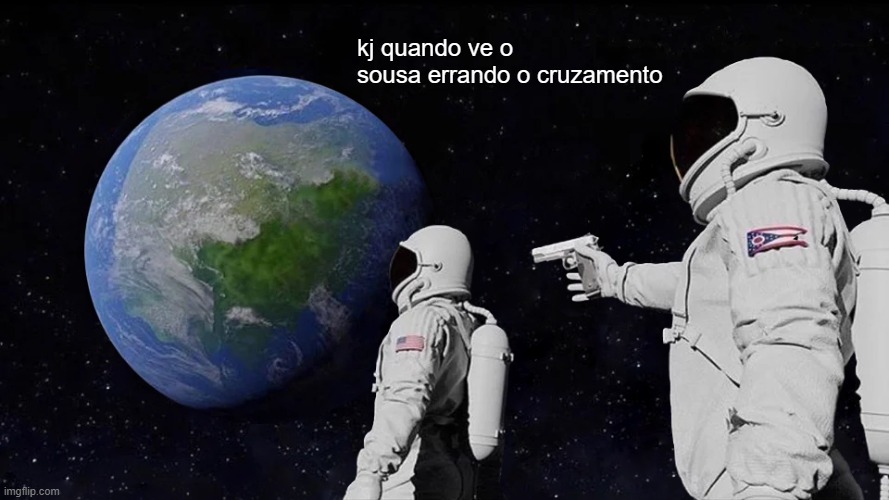 kj quando ve o sousa errando o cruzamento | image tagged in memes,always has been | made w/ Imgflip meme maker