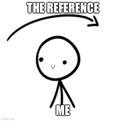 Went over my head | The reference Me | image tagged in went over my head | made w/ Imgflip meme maker