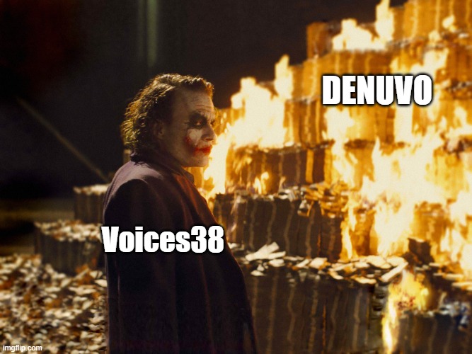 Voices38 | Denuvo; Voices38 | image tagged in joker burning money | made w/ Imgflip meme maker