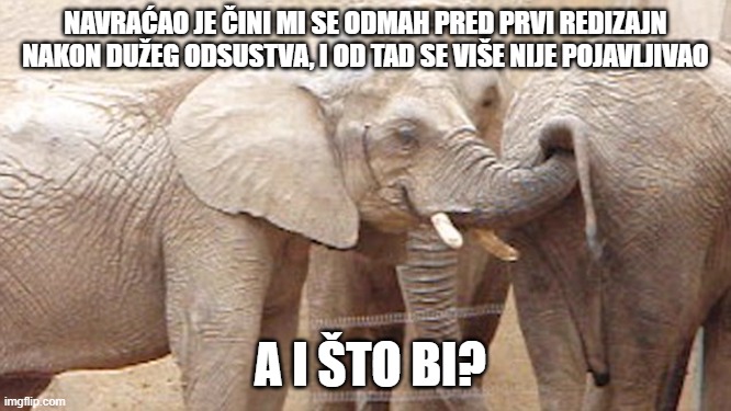 navraćao je čini mi se odmah pred prvi redizajn nakon dužeg odsustva, i od tad se više nije pojavljivao; a i što bi? | made w/ Imgflip meme maker