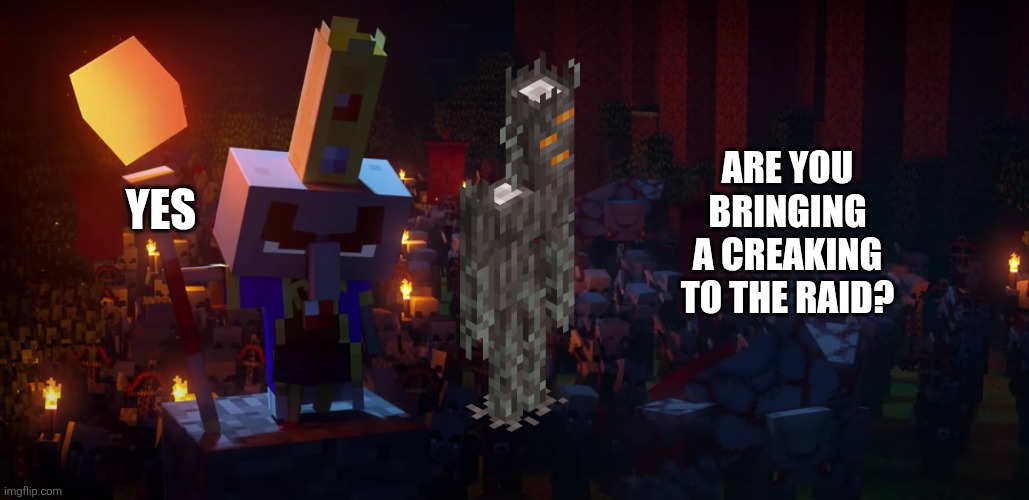 The Army Of Illagers | Yes; Are you bringing a creaking to the raid? | image tagged in the army of illagers | made w/ Imgflip meme maker