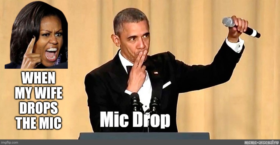 When my wife drops the mic | made w/ Imgflip meme maker