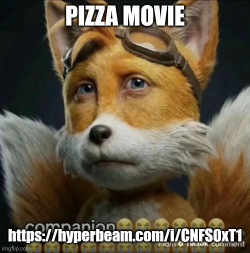 companion | pizza movie; https://hyperbeam.com/i/CNFS0xT1 | image tagged in companion | made w/ Imgflip meme maker