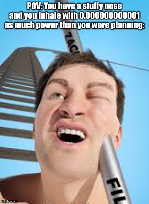 It just stabs my brain :( | POV: You have a stuffy nose and you inhale with 0.000000000001 as much power than you were planning: | image tagged in meme,zack d films,pain,stuffy nose | made w/ Imgflip meme maker