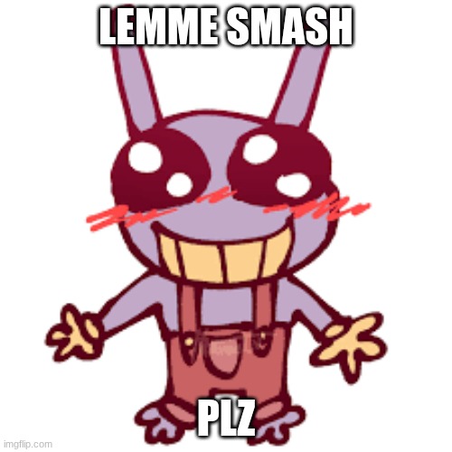 plz | lemme smash; plz | image tagged in the amazing digital circus | made w/ Imgflip meme maker