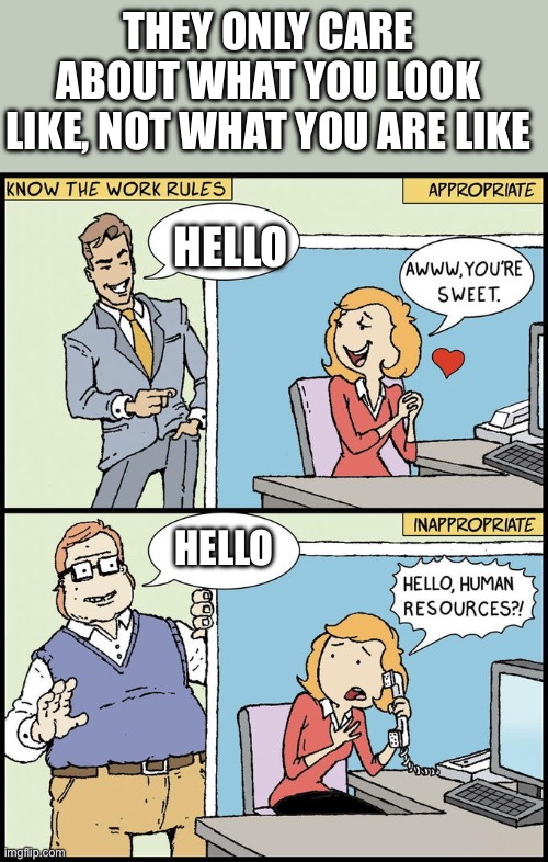 Calling HR | They only care about what you look like, not what you are like; Hello; Hello | image tagged in calling hr | made w/ Imgflip meme maker