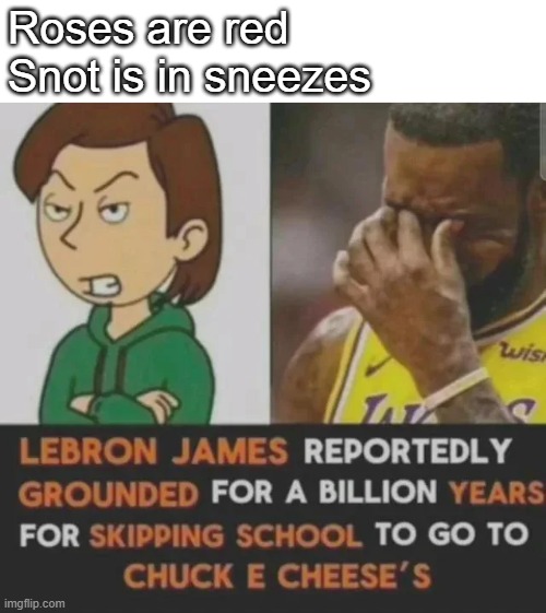 kayloo | Roses are red
Snot is in sneezes | image tagged in goanimate,roses are red,why did i make this | made w/ Imgflip meme maker