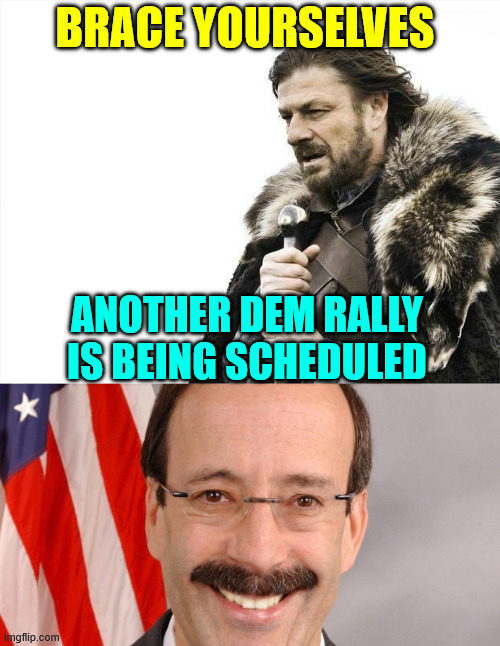 dem rally coming up | Brace yourselves; Another dem rally is being scheduled | image tagged in memes,brace yourselves x is coming,dem rally coming up | made w/ Imgflip meme maker