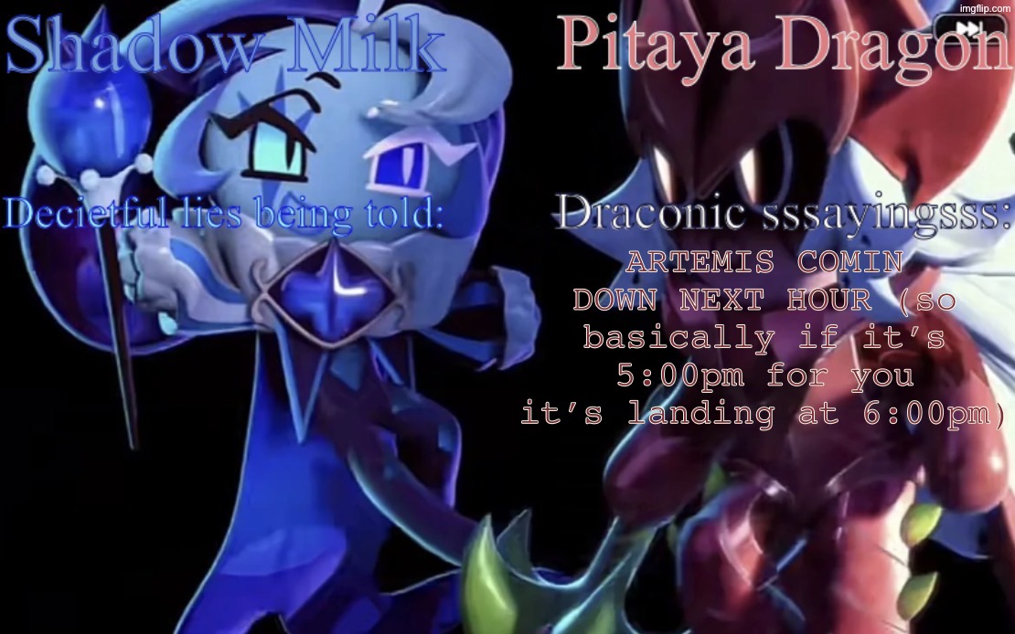 YES | ARTEMIS COMIN DOWN NEXT HOUR (so basically if it’s 5:00pm for you it’s landing at 6:00pm) | image tagged in smc and pdc shared temp | made w/ Imgflip meme maker