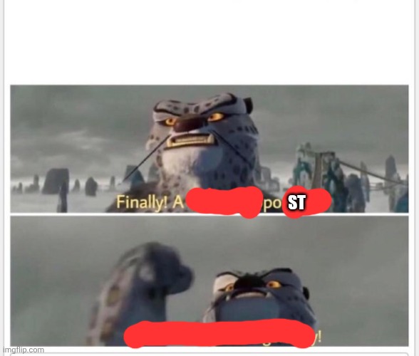 Finally! A worthy opponent! | St | image tagged in finally a worthy opponent | made w/ Imgflip meme maker