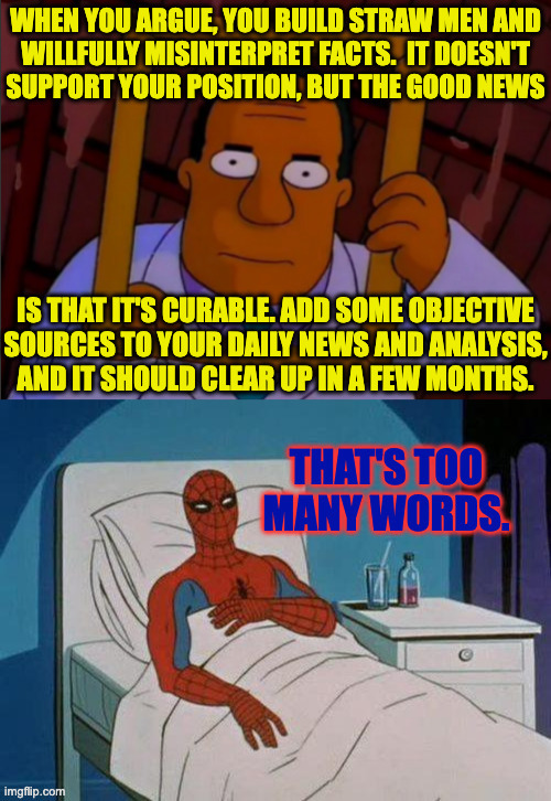 when you argue, you build straw men and
willfully misinterpret facts.  it doesn't
support your position, but the good news is that it's cura | made w/ Imgflip meme maker