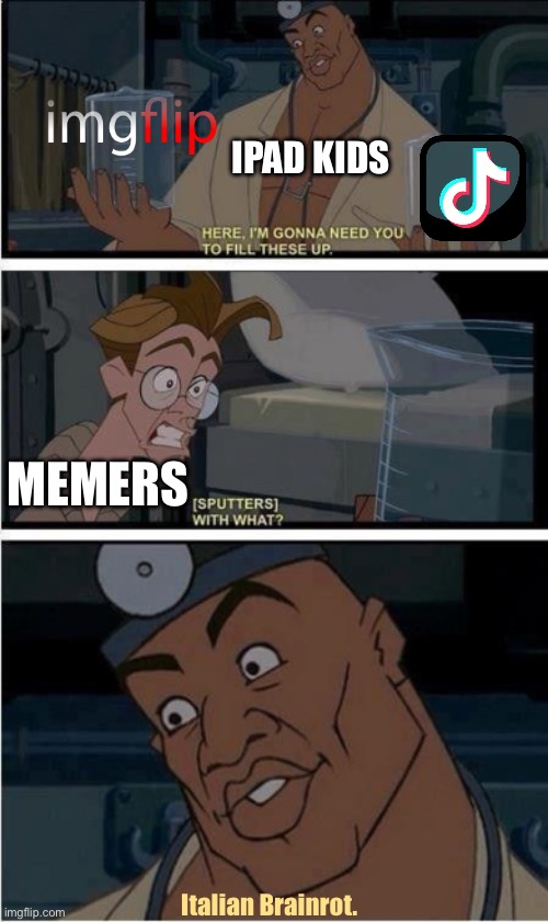 fill these up | iPad kids; Memers; Italian Brainrot. | image tagged in fill these up | made w/ Imgflip meme maker
