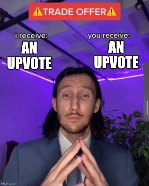 i receive you receive | an upvote; An upvote | image tagged in i receive you receive | made w/ Imgflip meme maker