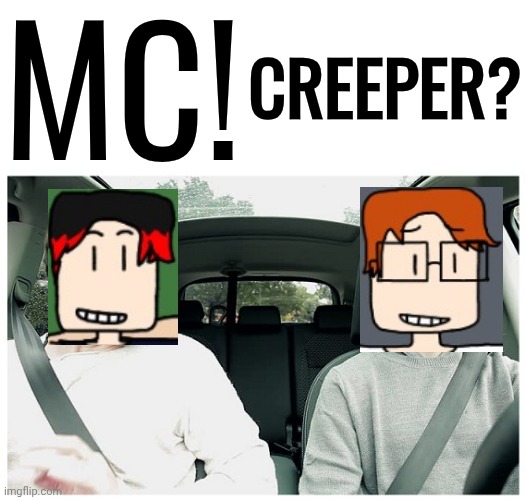 MC sang 2 Minecraft parodies when the original songs were playing IN A ROW! | MC! CREEPER? | image tagged in mc,william,moscovio may,minecraft parodies,minecraft,radio | made w/ Imgflip meme maker