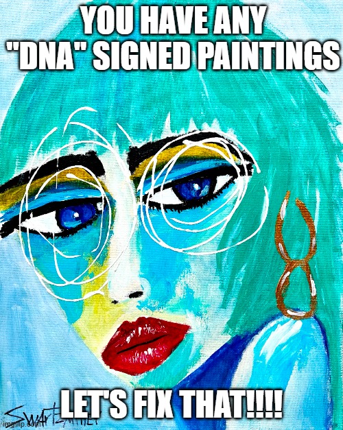 POP ART LADY AQUA HAIR | you have any "DNA" Signed paintings; Let's fix that!!!! | image tagged in painting | made w/ Imgflip meme maker