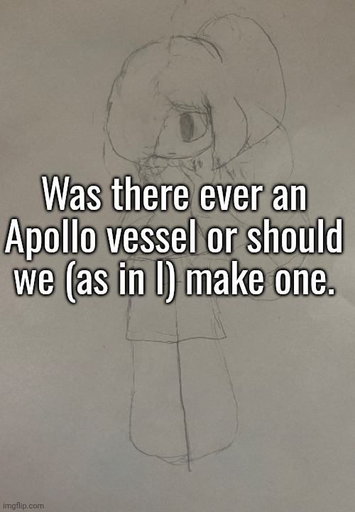 Diana redesign coming soon. | Was there ever an Apollo vessel or should we (as in I) make one. | image tagged in diana | made w/ Imgflip meme maker