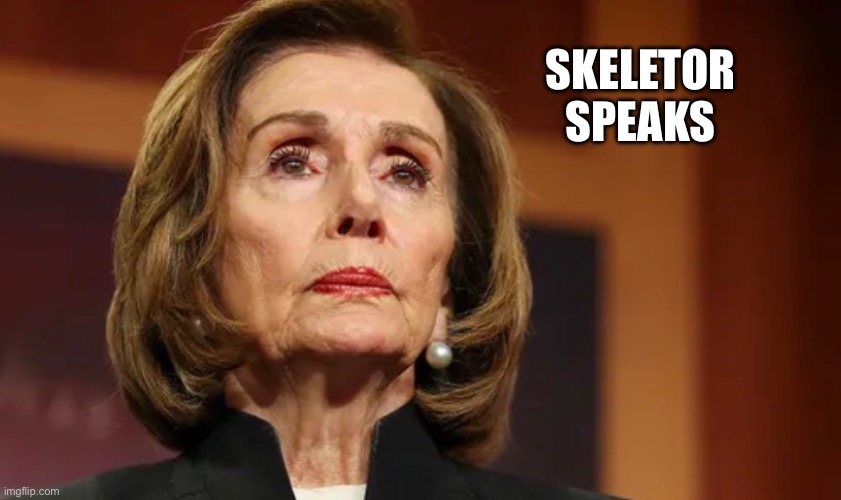 Skeletor yammering some nonsense again | Skeletor speaks | image tagged in nancy pelosi,skeletor,go,go away,liar,stupid liberals | made w/ Imgflip meme maker