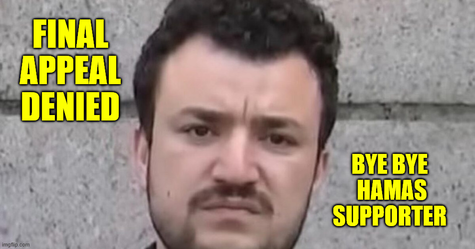 Final appeal denied...  Next stop Algeria | Final appeal denied; Bye Bye
 Hamas supporter | image tagged in hamas supporter,loses appeal | made w/ Imgflip meme maker