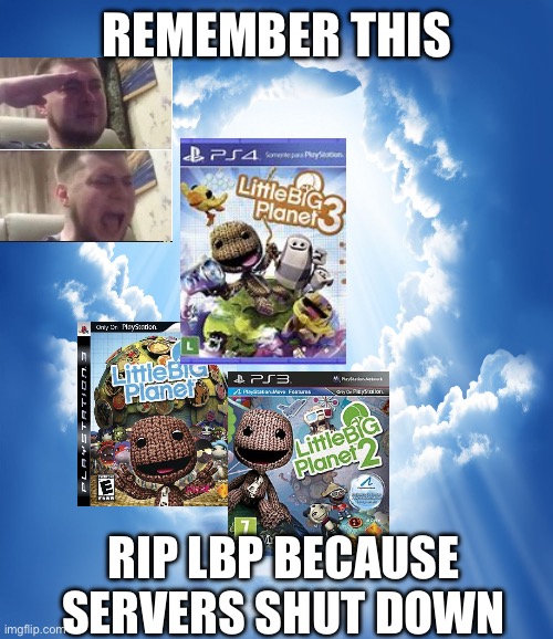 LBP Memorial | Remember This; Rip LBP Because Servers Shut Down | image tagged in heaven | made w/ Imgflip meme maker