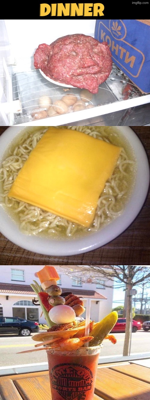 Dinner | Dinner | image tagged in cursed images,dinner,what a terrible day to have eyes,unsee juice,drink bleach,can't unsee | made w/ Imgflip meme maker