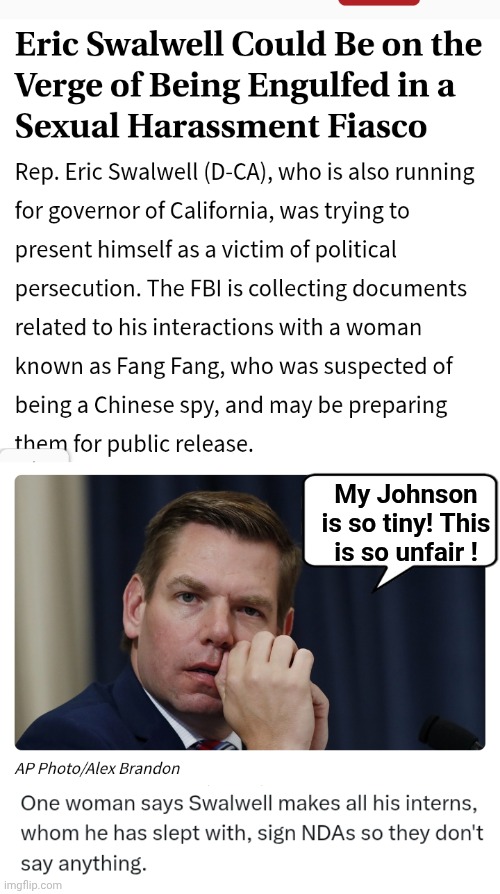 Eric Swallwell's crime against biology | My Johnson is so tiny! This is so unfair ! | image tagged in tiny,johnson | made w/ Imgflip meme maker