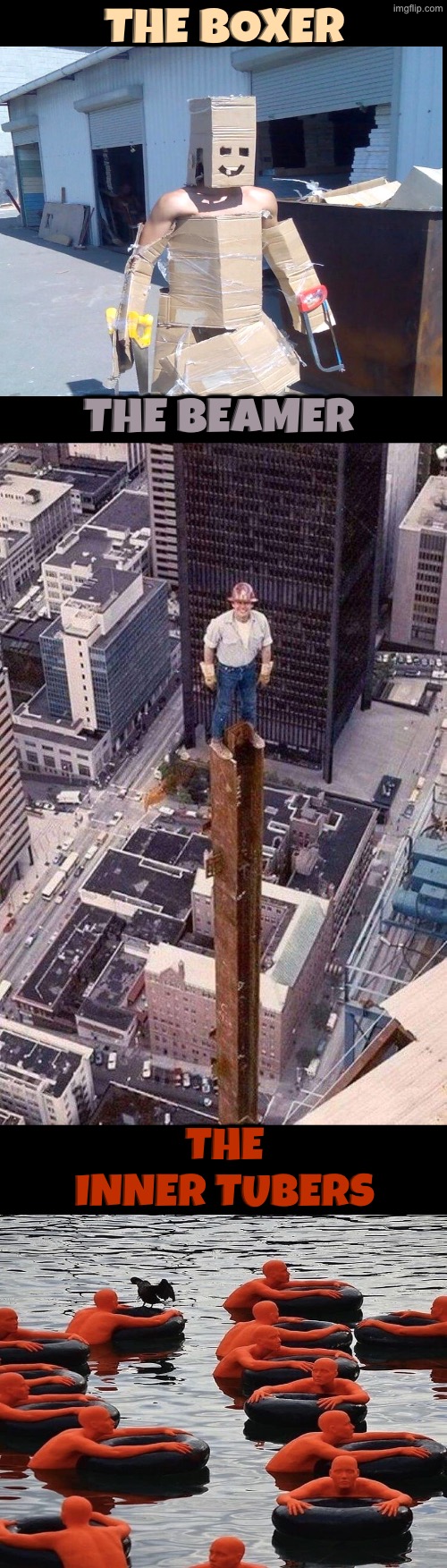 Cursed Randomness Images | The Boxer; The Beamer; The Inner tubers | image tagged in cursed images,a random meme,unsee juice,oh hell no,creepy guy,weird stuff | made w/ Imgflip meme maker