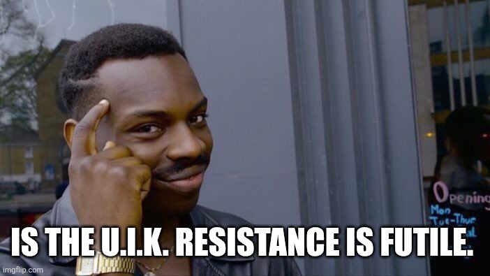 Roll Safe Think About It Meme | Is the U.I.K. resistance is futile. | image tagged in memes,roll safe think about it | made w/ Imgflip meme maker