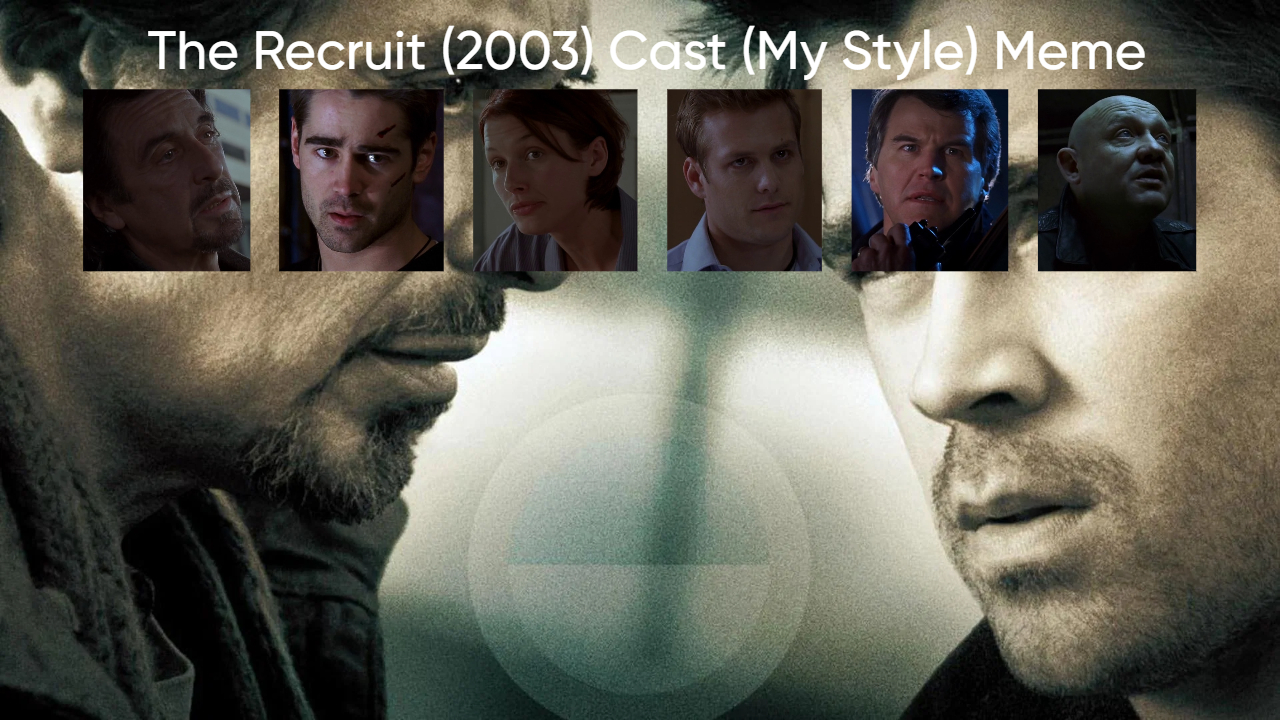 The Recruit (2003) Cast (My Style) Blank Meme Template