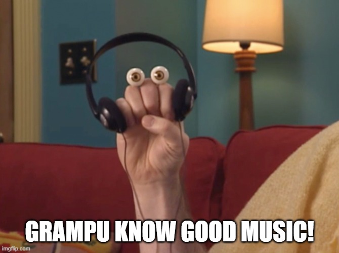 Grampu Music! | Grampu know good music! | image tagged in grampu music,music,headphones | made w/ Imgflip meme maker