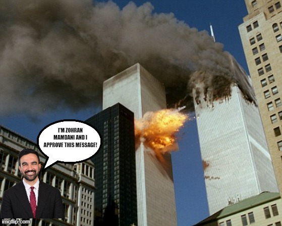 They really are supporting someone who supported that?!? | I'm Zohran Mamdani and I approve this message! | image tagged in nyc,911 9/11 twin towers impact,politics,government corruption | made w/ Imgflip meme maker