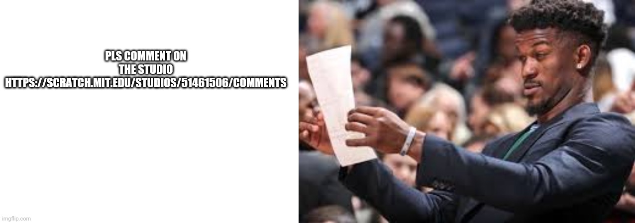 Pls comment on the studio
https://scratch.mit.edu/studios/51461506/comments | image tagged in what am i reading | made w/ Imgflip meme maker