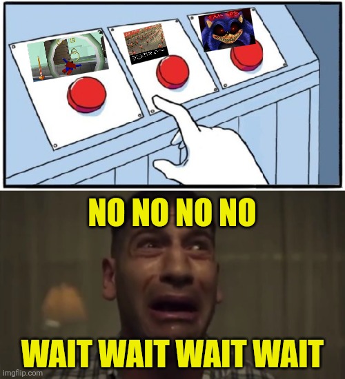 3 Nightmare Fuels to escape: Superman 64, Hong Kong 97 and Sonic.exe. | NO NO NO NO; wait wait wait wait | image tagged in three buttons,nononowaitwaitwait,sonic exe,superman 64,hong kong 97,oh no | made w/ Imgflip meme maker
