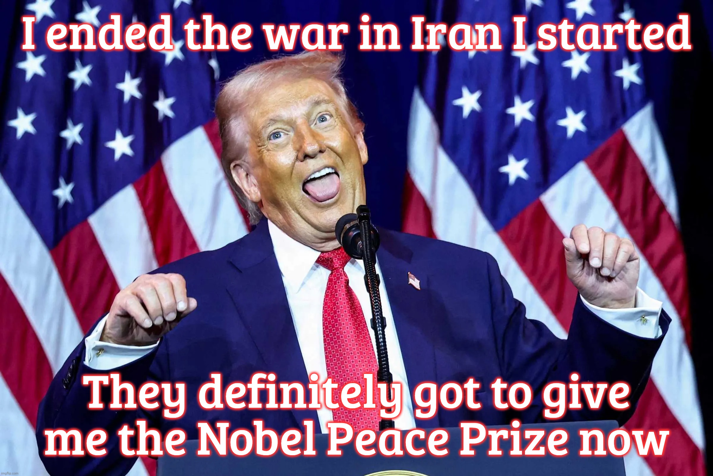 Nobel Peas Price. Because constipation can be an affliction | I ended the war in Iran I started; They definitely got to give me the Nobel Peace Prize now | image tagged in trump,donald trump clown,iran war,trump trying to end his war that he started,nobel peace prize,because the logic is sound | made w/ Imgflip meme maker