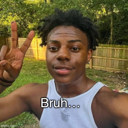 Bruh… | made w/ Imgflip meme maker