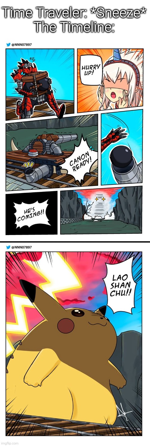 What's up with that Timeline? | Time Traveler: *Sneeze*
The Timeline: | image tagged in time traveler,monster hunter,pikachu | made w/ Imgflip meme maker