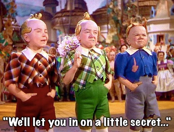 Munchkins | "We'll let you in on a little secret..." | image tagged in munchkins | made w/ Imgflip meme maker