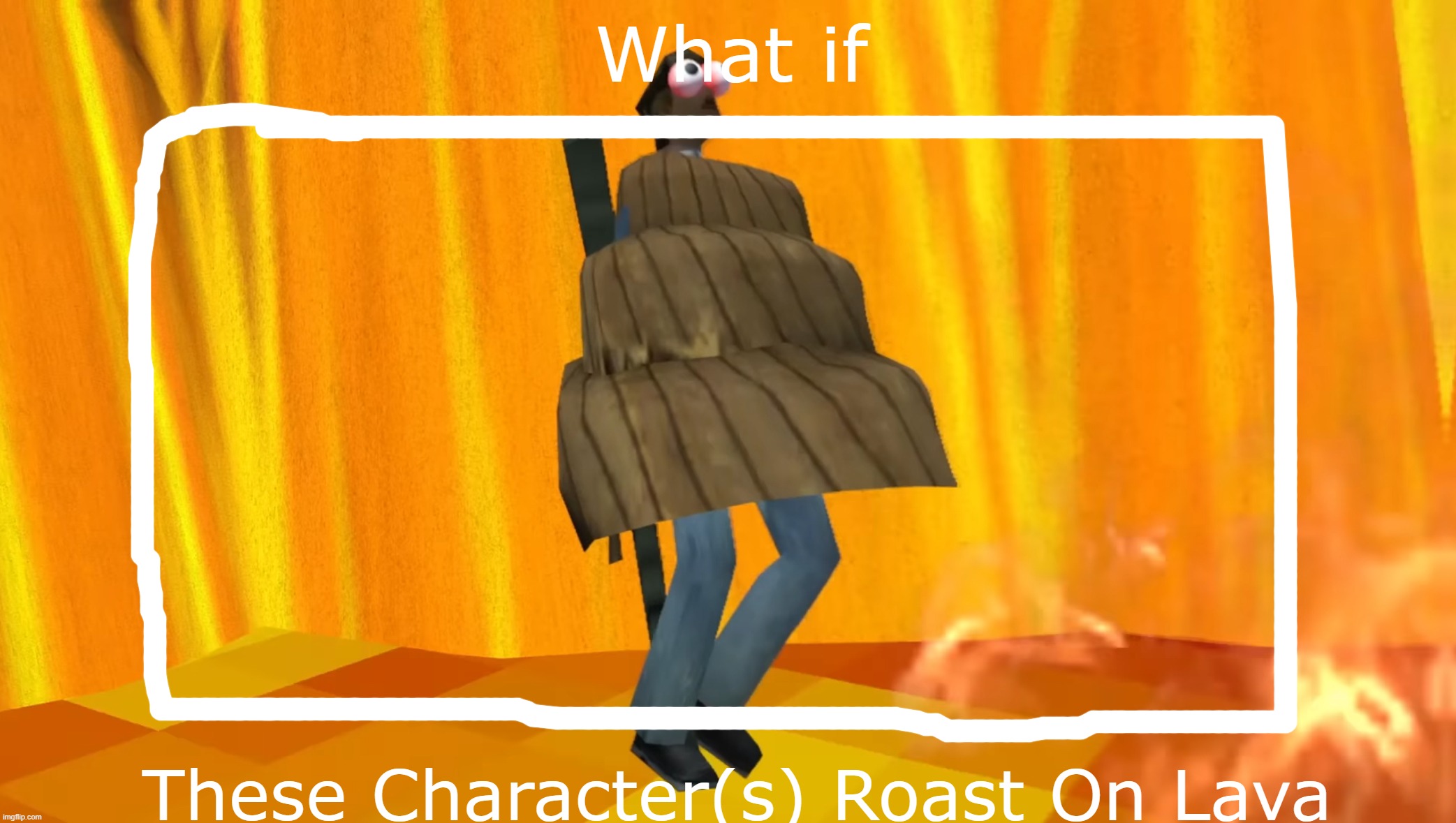 what if these character(s) roast on lava? Blank Meme Template