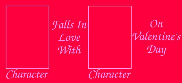 What if character falls in love with blank on valentine's day ? Blank Meme Template