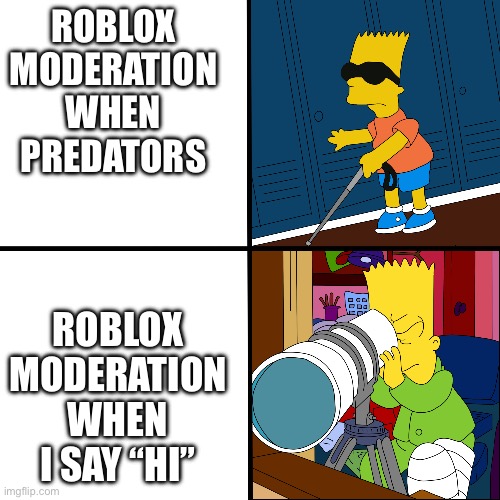 Blind Bart | Roblox moderation when predators; Roblox moderation when I say “hi” | image tagged in blind bart | made w/ Imgflip meme maker