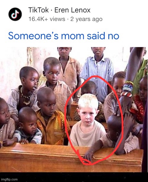 Something content seem right… | image tagged in mom said no again,dark humor | made w/ Imgflip meme maker