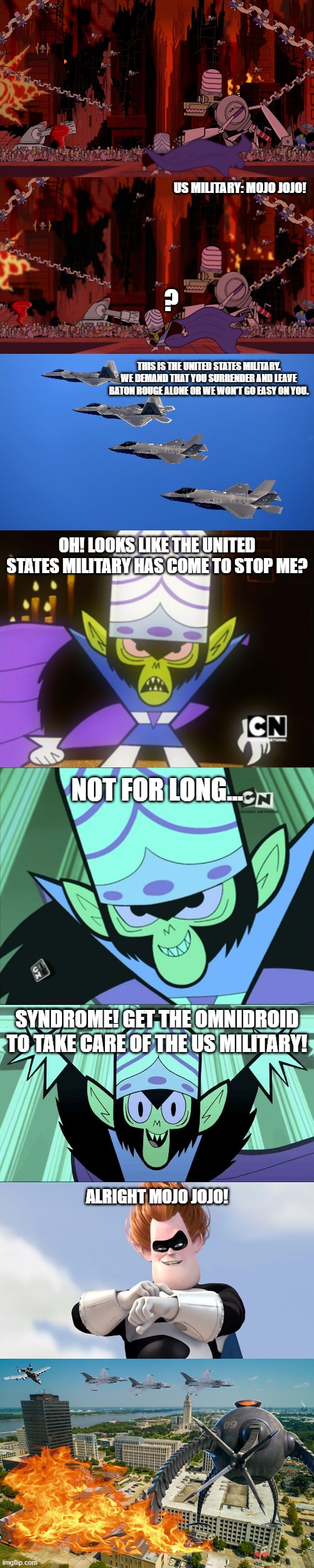 US Military: mojo jojo! ? THIS IS THE UNITED STATES MILITARY. WE DEMAND THAT YOU SURRENDER AND LEAVE BATON ROUGE ALONE OR WE WON'T GO EASY O | image tagged in mojo jojo | made w/ Imgflip meme maker
