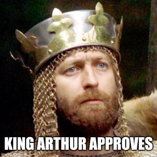 King arthur approves | image tagged in king arthur | made w/ Imgflip meme maker