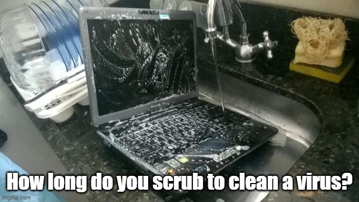 Virus Cleaner | How long do you scrub to clean a virus? | image tagged in computer,virus,cleaning | made w/ Imgflip meme maker