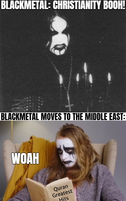 Can't decide if more evil than him, or on his side | Woah | image tagged in black metal,music,religion,funny | made w/ Imgflip meme maker
