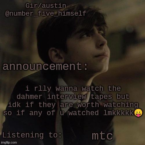 Austin's five temp | i rlly wanna watch the dahmer interview tapes but idk if they are worth watching so if any of u watched lmkkkkk😛; mtc | image tagged in austin's five temp | made w/ Imgflip meme maker