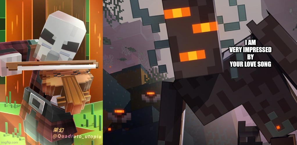 I am very impressed by your love song | image tagged in pillager,the creaking | made w/ Imgflip meme maker