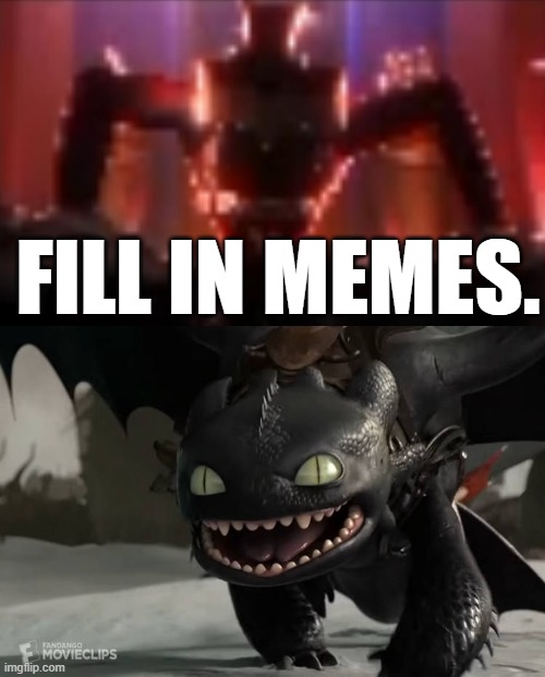 HUMANS. | fill in memes. | image tagged in who's scared of brainwashed toothless,tadc | made w/ Imgflip meme maker
