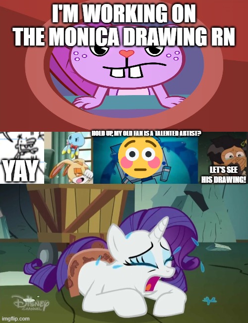 LETS GO!!! | I'm working on the Monica drawing rn; Hold up, my old fan is a talented artist? Yay; Let's see his drawing! | image tagged in fat chungus chud ball,rarity the unrecognized disney princess | made w/ Imgflip meme maker