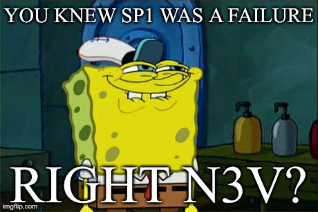 Don't You Squidward Meme | YOU KNEW SP1 WAS A FAILURE RIGHT N3V? | image tagged in memes,dont you squidward | made w/ Imgflip meme maker