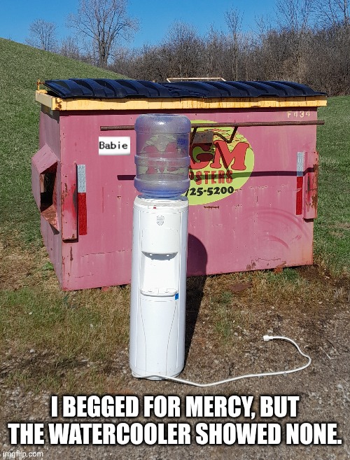 I literally had to carry this monster.. God freakn' help me | I begged for mercy, but the watercooler showed none. | image tagged in deltarune,no god no god please no,watercooler | made w/ Imgflip meme maker